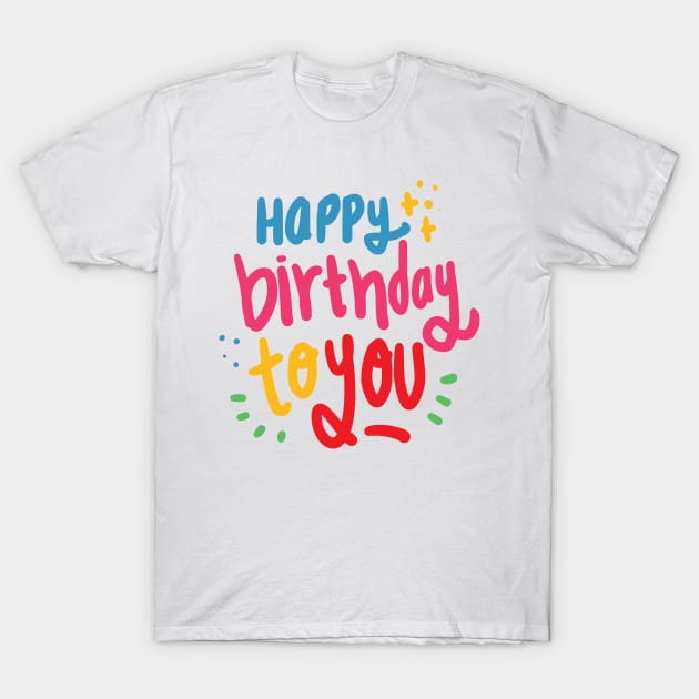Happy Birthday To You T-Shirt by JakeRhodes